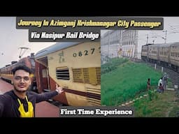 Onboard Newly Inaugurated Azimganj Krishnanagar City Passenger Via NASHIPUR Rail Bridge |