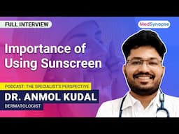 Importance of using Sunscreen with Dr. Anmol Kudal | MedSynapse