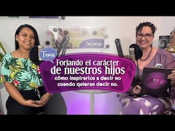 Forjando el carácter de nuestros hijos: cómo inspirarlos a decir no cuando quieran decir no.  EP16