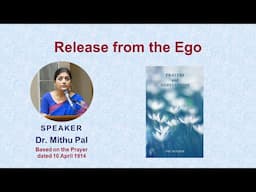 Release from the Ego| Based on The Mother’s ‘Prayers and Meditations’ | Mithu Pal