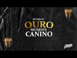 MC Pablito - Ouro no Dente Canino (VideoClipe Oficial)