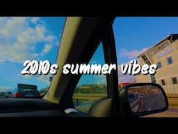 2010s summer mix ~nostalgia roadtrip playlist