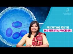 Precautions For The Egg Retrieval Procedure | Dr. Archana S Ayyanathan