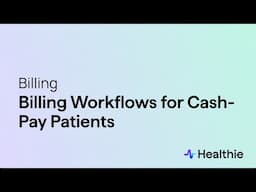 Healthie Billing Workflows for Cash-Pay Patients