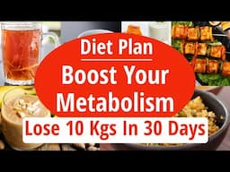 Diet Plan To Boost Your Metabolism and Weight Loss | Lose 10 Kgs In 30 Days| Full Day Diet/Meal Plan