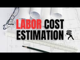 How to estimate the cost of labor in construction projects