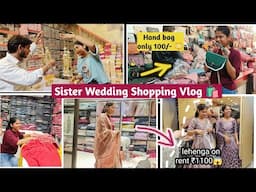 sister wedding shopping Vlog || lehenga on rent ₹ 1100/-😱 / Hand bag only 100😳