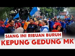 SIANG INI 🛑 RIBUAN BURUH KEPUNG MK...