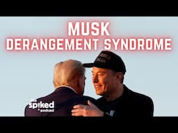 Musk Derangement Syndrome | spiked podcast