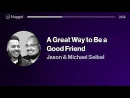 A Great Way to Be a Good Friend - Jason & Michael Seibel