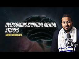 Overcoming Spiritual Mental attacks, Powerful Message and Prayers