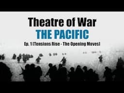 Theatre of War: The Pacific - Ep. 1 (Tensions Rise - The Opening Moves)