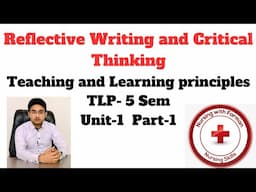 Reflective writing and Critical Thinking | Teaching and Learning Principal | Unit-1 Part-1.