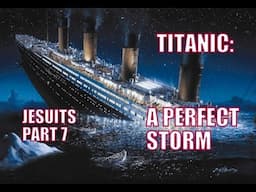 Jesuits, Part 7: Titanic: A Perfect Storm