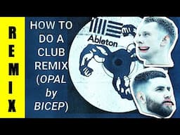 How To Do A Banging Club Remix (Bicep's "Opal")