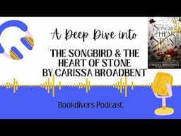 Deep dive into The Songbird & the Heart of Stone by Carissa Broadbent