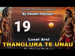 Pasaltha Thanglura te unau - 19 | By Vincent Pachuau