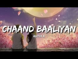 Chaand Baaliyan (Lyrics) - Aditya A