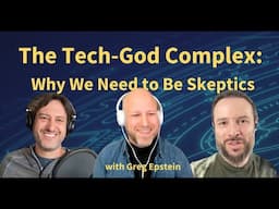 The Tech-God Complex: Why We Need to be Skeptics