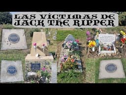 Las víctimas de Jack the Ripper, recorriendo los lugares originales y visitando sus tumbas.