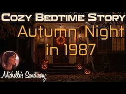 1-HR Cozy Bedtime Story 🍁 AUTUMN NIGHT IN 1987 🎃 Sleep Story for Grown-Ups (female voice, halloween)