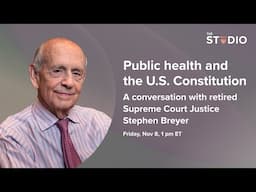 Public health and the U.S. Constitution: A Q&A with retired Supreme Court Justice Stephen Breyer