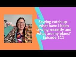 Sunday sewing catch up: what have I been sewing recently and what are my sewing plans?