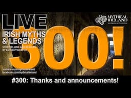 LIVE IRISH MYTHS Episode #300: Some announcements!