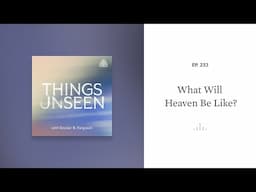 What Will Heaven Be Like?: Things Unseen with Sinclair B. Fergusonvv