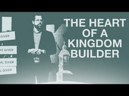 Kingdom Builders | The Heart of a Kingdom Builder | Garrett