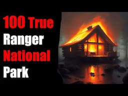 100 TRUE TERRIFYING PARK Ranger National Park Stories For Nightmares! (ULTRA COMPILATION)