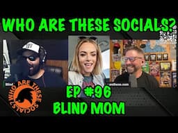 Who Are These Socials Ep96 - Blind Mom