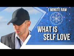 SELF LOVE  - What is SELF LOVE?