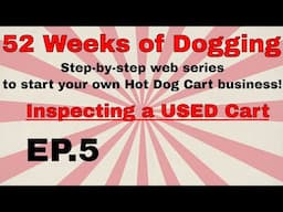 Inspecting a Used Hot Dog Cart | 52 Weeks of Dogging | Ep.5