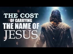 The Cost Of Carrying The Name Of Jesus