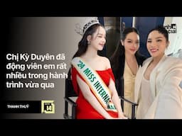 Miss International 2024 Thanh Thuỷ:  Chị Duyên đã động viên em rất nhiều trong hành trình vừa qua