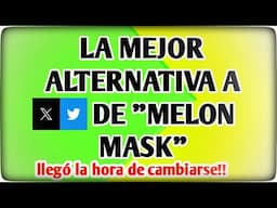 ¡¡Adios a X de Melon Mask!! 🐥🐥 Te dejamos la mejor alternativa a la antigua Twitter 🐥🐥