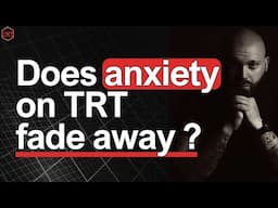 Does Anxiety on TRT gradually disappear over time?