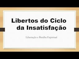 Libertação Espiritual   Libertos do Ciclo da Insatisfação