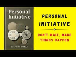 Personal Initiative: Don't Wait, Make Things Happen (Audiobook)