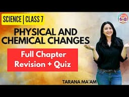 Physical and Chemical Changes | Full Chapter Revision | Science | Class 7