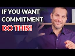 Do THIS To Attract Men Who Want To Commit To You