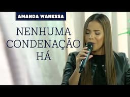 Nenhuma Condenação Há  - Amanda Wanessa ( Live Voz e Piano)