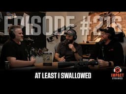 At Least I Swallowed - Episode 216