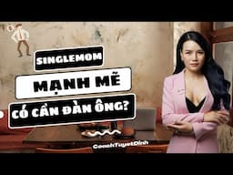 Singelmom Mạnh Mẽ liệu có cần đàn ông nữa không?