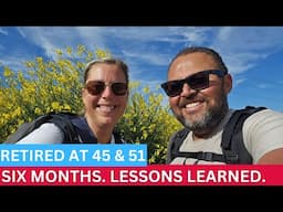 WE SURVIVED 6 MONTHS of RETIREMENT. Here's What We Learned!