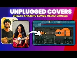 How to create Unplugged Covers with Ample Ukulele! From Start to Finish