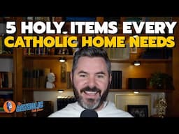 5 Holy Items Every Catholic Home Should Have | The Catholic Talk Show