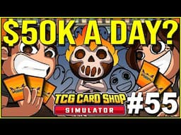 $50K A DAY! - TCG Card Shop Simulator #55