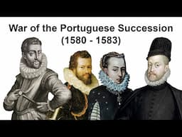 War of the Portuguese Succession (1580 – 1583)